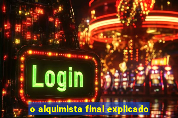 o alquimista final explicado